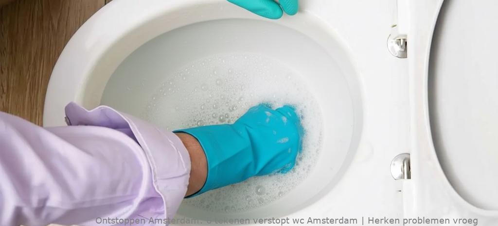 6 tekenen verstopt wc Amsterdam | Herken problemen vroeg