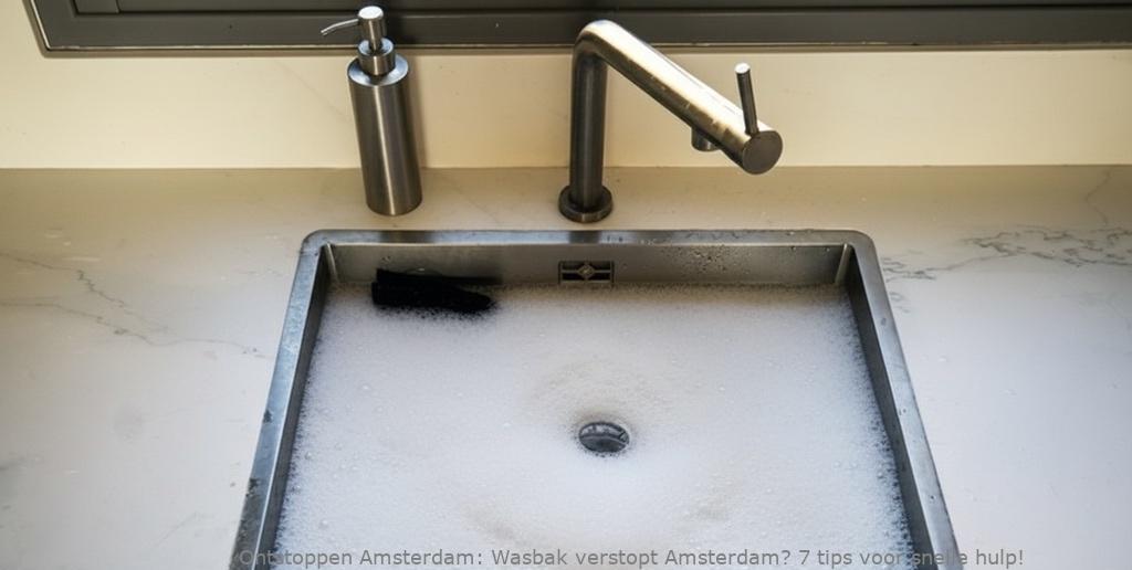 Wasbak verstopt Amsterdam? 7 tips voor snelle hulp!