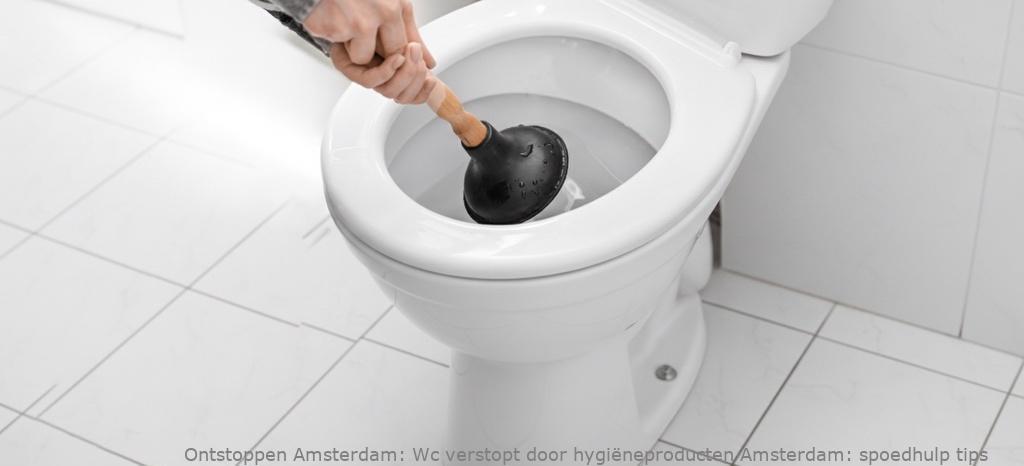 Wc verstopt door hygiëneproducten Amsterdam: spoedhulp tips
